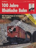 100 Jahre Rhätische Bahn - Die Gebirgsbahn in Graubünden feiert Jubiläum by ZELLWEGER, Christian; WIETLISBACH, Daniel & SCHLAUCH, Andreas (redaktion)